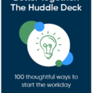 Better Together: The Huddle Deck 100 Thoughtful Ways to Start the Workday